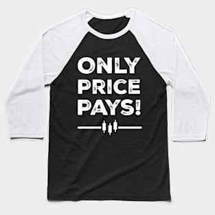 Only Price Pays! Baseball T-Shirt